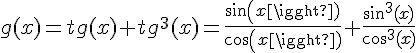 4$g(x)=tg(x)+tg^3(x)=\frac{sin(x)}{cos(x)}+\frac{sin^3(x)}{cos^3(x)}
